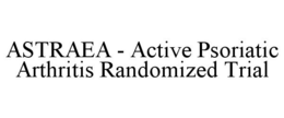 ASTRAEA - ACTIVE PSORIATIC ARTHRITIS RANDOMIZED TRIAL trademark