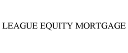 LEAGUE EQUITY MORTGAGE trademark