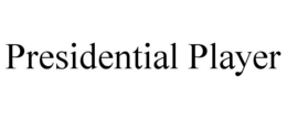 PRESIDENTIAL PLAYER trademark