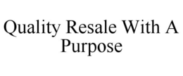 QUALITY RESALE WITH A PURPOSE trademark
