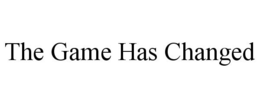 THE GAME HAS CHANGED trademark