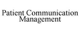 PATIENT COMMUNICATION MANAGEMENT trademark