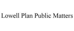 LOWELL PLAN PUBLIC MATTERS trademark