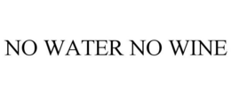 NO WATER NO WINE trademark