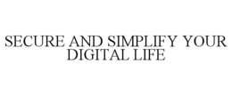 SECURE AND SIMPLIFY YOUR DIGITAL LIFE trademark