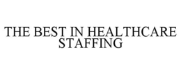 THE BEST IN HEALTHCARE STAFFING trademark