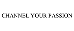 CHANNEL YOUR PASSION trademark