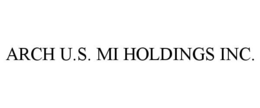 ARCH U.S. MI HOLDINGS INC. trademark