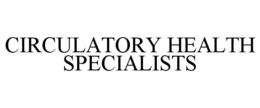 CIRCULATORY HEALTH SPECIALISTS trademark