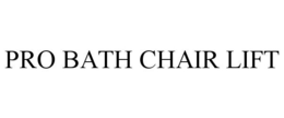 PRO BATH CHAIR LIFT trademark