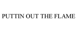 PUTTIN OUT THE FLAME trademark
