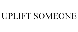 UPLIFT SOMEONE trademark