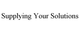 SUPPLYING YOUR SOLUTIONS trademark
