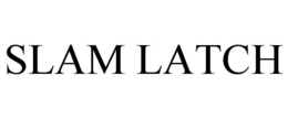 SLAM LATCH trademark