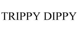 TRIPPY DIPPY trademark