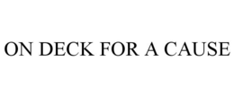 ON DECK FOR A CAUSE trademark