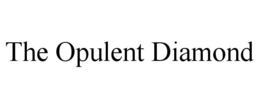 THE OPULENT DIAMOND trademark