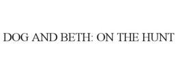 DOG AND BETH: ON THE HUNT trademark