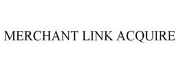 MERCHANT LINK ACQUIRE trademark