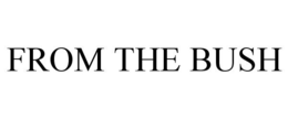 FROM THE BUSH trademark