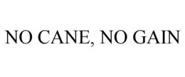 NO CANE, NO GAIN trademark