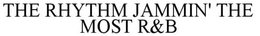 THE RHYTHM JAMMIN' THE MOST R&B trademark