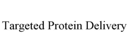 TARGETED PROTEIN DELIVERY trademark