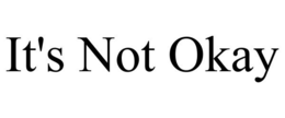 IT'S NOT OKAY trademark
