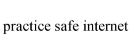 PRACTICE SAFE INTERNET trademark