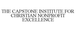 THE CAPSTONE INSTITUTE FOR CHRISTIAN NONPROFIT EXCELLENCE trademark