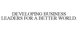 DEVELOPING BUSINESS LEADERS FOR A BETTER WORLD. trademark
