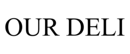 OUR DELI trademark