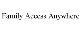 FAMILY ACCESS ANYWHERE trademark
