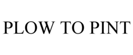 PLOW TO PINT trademark