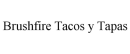 BRUSHFIRE TACOS Y TAPAS trademark