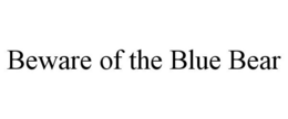 BEWARE OF THE BLUE BEAR trademark