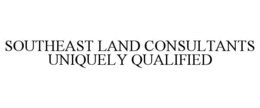 SOUTHEAST LAND CONSULTANTS UNIQUELY QUALIFIED trademark