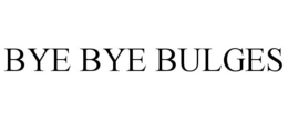 BYE BYE BULGES trademark