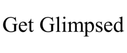 GET GLIMPSED trademark