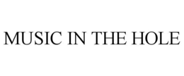 MUSIC IN THE HOLE trademark