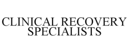 CLINICAL RECOVERY SPECIALISTS trademark
