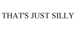 THAT'S JUST SILLY trademark
