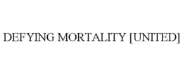 DEFYING MORTALITY [UNITED] trademark