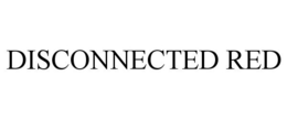 DISCONNECTED RED trademark