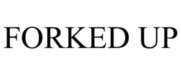 FORKED UP trademark