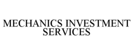 MECHANICS INVESTMENT SERVICES trademark