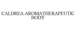 CALDREA AROMATHERAPEUTIC BODY trademark