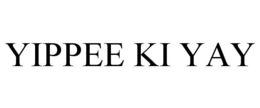 YIPPEE KI YAY trademark