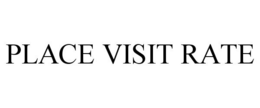 PLACE VISIT RATE trademark