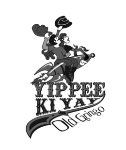 YIPPEE KI YAY OLD GRINGO trademark